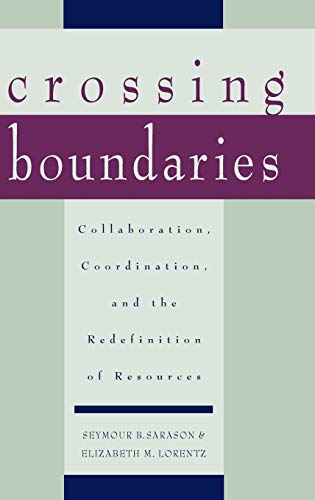 Crossing Boundaries: Collaboration, Coordination, and the Redefinition of Resources (9780787910693) by Sarason, Seymour B.; Lorentz, Elizabeth M.