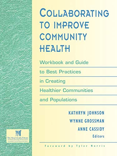 Stock image for Collaborating to Improve Community Health : Workbook and Guide to Best Practices in Creating Healthier Communities and Populations for sale by Better World Books: West