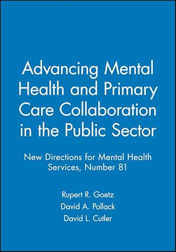 Imagen de archivo de Advancing Mental Health and Primary Care Collaboration in the Public Sector : New Directions for Mental Health Services, Number 81 a la venta por Better World Books