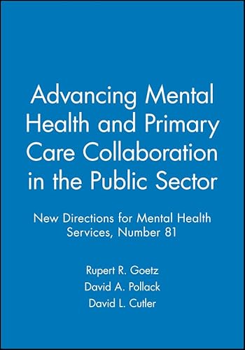 Stock image for Advancing Mental Health and Primary Care Collaboration in the Public Sector: New Directions for Mental Health Services, Number 81 (J-B MHS Single Issue Mental Health Services) for sale by HPB-Red