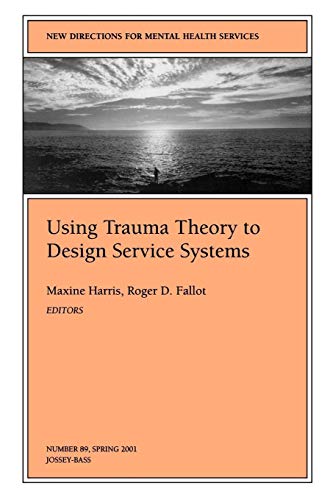 Stock image for New Directions for Mental Health Services, Using Trauma Theory to Design Service Systems, No. 89 Spring 2001 (J-B MHS Single Issue Mental Health Services) for sale by Ergodebooks