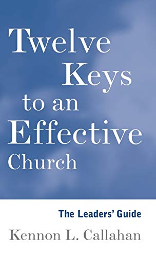 TWELVE KEYS TO AN EFFECTIVE CHURCH: THE LEADERS GUIDE