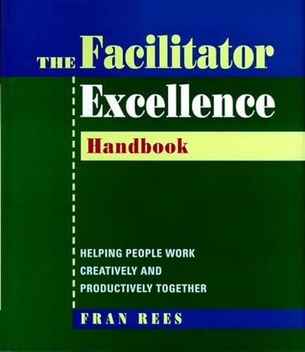 Beispielbild fr Facilitator Excellence, Handbook: Helping People Work Creatively and Productively Together zum Verkauf von Wonder Book