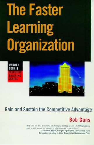 Stock image for The Faster Learning Organization: Gain and Sustain the Competitive Edge (Warren Bennis Executive Briefing) for sale by Wonder Book
