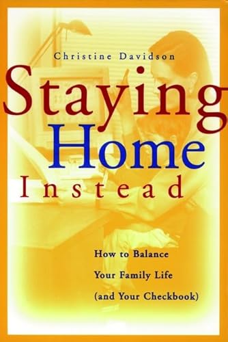 Beispielbild fr Staying Home Instead : How to Balance Your Family Life (and Your Checkbook) zum Verkauf von Better World Books