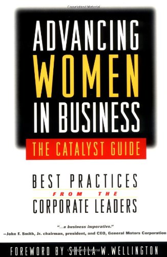 Imagen de archivo de Advancing Women in Business--The Catalyst Guide: Best Practices from the Corporate Leaders a la venta por ThriftBooks-Atlanta