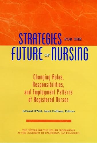 Stock image for Strategies for the Future of Nursing : Changing Roles, Responsibilities, and Employment for Registered Nurses (Jossey Bass Health Series) for sale by More Than Words