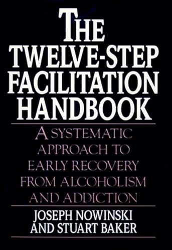 9780787940492: The Twelve-Step Facilitation Handbook: A Systematic Approach to Early Recovery from Alcoholism and Addiction