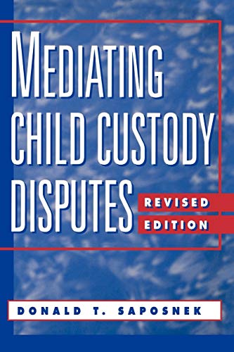 MEDIATING CHILD CUSTODY DISPUTES - Saposnek, Donald T.