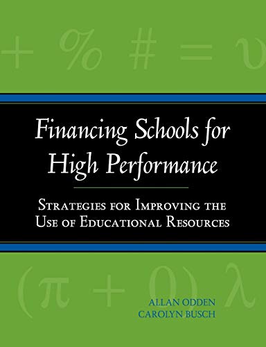 Financing Schools for High Performance: Strategies for Improving the Use of Educational Resources - Odden, Allan; Busch, Carolyn