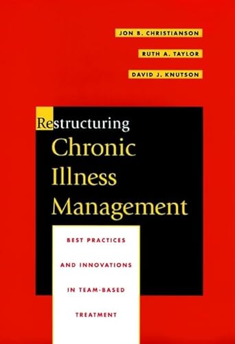 Beispielbild fr Restructuring Chronic Illness Management: Best Practices and Innovations in Team-Based Treatment (JOSSEY BASS/AHA PRESS SERIES) zum Verkauf von HPB-Red