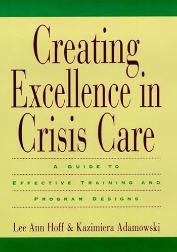 Stock image for Creating Excellence in Crisis Care: A Guide to Effective Training and Program Designs for sale by ThriftBooks-Atlanta