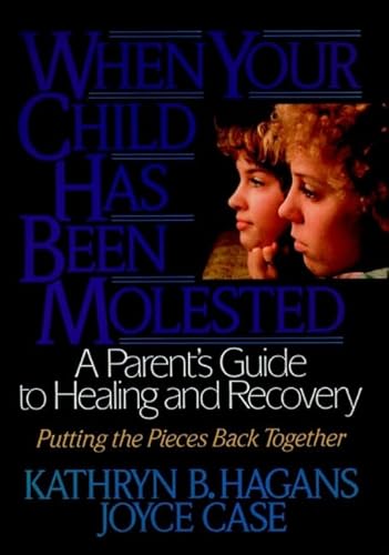 9780787940737: When Your Child Has Been Molested: A Parent's Guide to Healing and Recovery