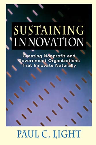 Beispielbild fr Sustaining Innovation : Creating Nonprofit and Government Organizations That Innovate Naturally zum Verkauf von Better World Books