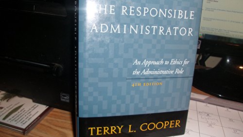 The Responsible Administrator: An Approach to Ethics for the Administrative Role (JOSSEY BASS NONPROFIT & PUBLIC MANAGEMENT SERIES) (9780787941338) by Cooper, Terry L.