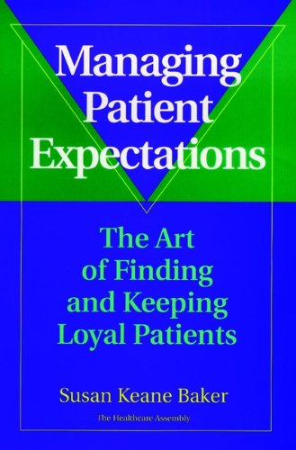Imagen de archivo de Managing Patient Expectations: The Art of Finding and Keeping Loyal Patients a la venta por Wonder Book