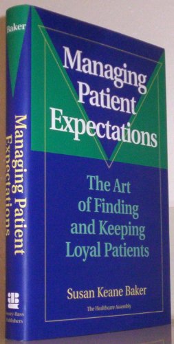Stock image for Managing Patient Expectations: The Art of Finding and Keeping Loyal Patients for sale by Wonder Book