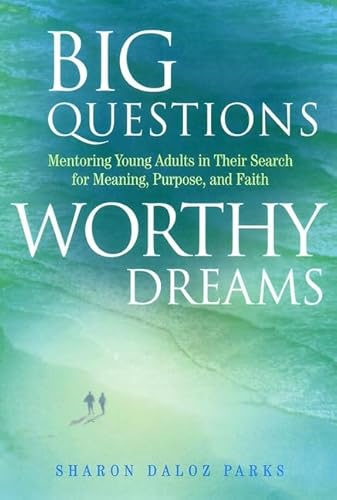 Imagen de archivo de Big Questions, Worthy Dreams: Mentoring Young Adults in Their Search for Meaning, Purpose, and Faith a la venta por SecondSale