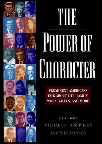 Stock image for The Power of Character: Prominent Americans Talk About Life, Family, Work, Values, and More: Prominent Americans Talk about Life, Family, Work and More for sale by medimops