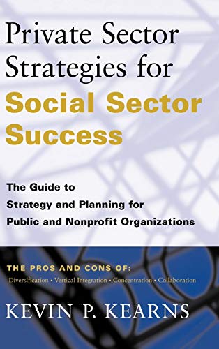 Stock image for Private Sector Strategies for Social Sector Success : The Guide to Strategy and Planning for Public and Nonprofit Organizations for sale by Better World Books