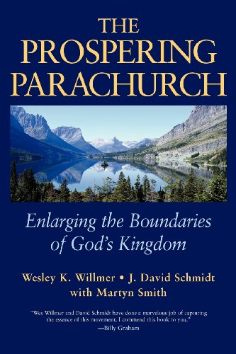 The Prospering Parachurch: Enlarging the Boundaries of God's Kingdom - J. David Schmidt; Martyn Smith; Wesley K. Willmer