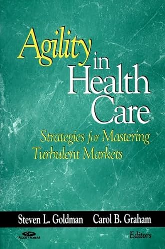 Beispielbild fr Agility in Health Care: Strategies for Mastering Turbulent Markets zum Verkauf von ThriftBooks-Dallas