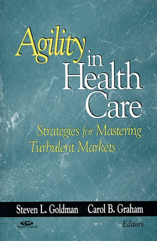 Stock image for Agility in Health Care: Strategies for Mastering Turbulent Markets for sale by Zubal-Books, Since 1961