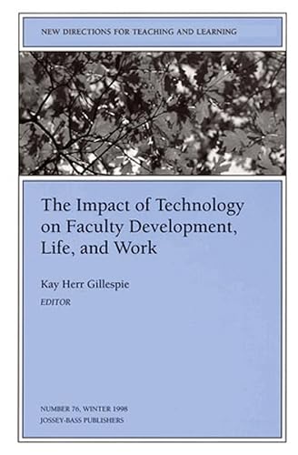 Stock image for The Impact of Technology on Faculty Development, Life, and Work: New Directions for Teaching and Learning, Number 76 (J-B TL Single Issue Teaching and Learning) for sale by Irish Booksellers