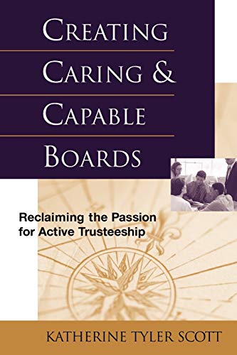 Stock image for Creating Caring and Capable Boards: Reclaiming the Passion for Active Trusteeship for sale by ThriftBooks-Atlanta