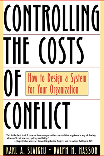 Controlling the Costs of Conflict: How to Design a System for Your Organization (9780787943233) by Slaikeu, Karl A.; Hasson, Ralph H.