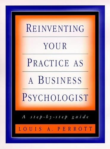 Beispielbild fr Reinventing Your Practice as a Business Psychologist: A Step-By-Step Guide zum Verkauf von ThriftBooks-Atlanta