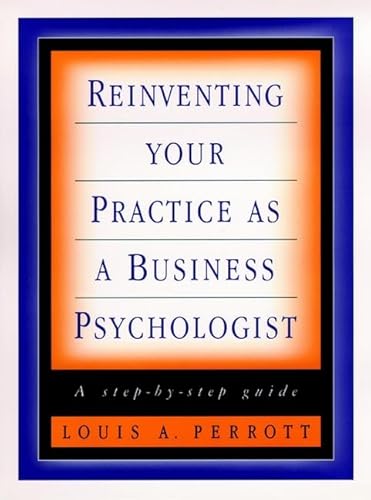 Stock image for Reinventing Your Practice as a Business Psychologist: A Step-By-Step Guide for sale by ThriftBooks-Atlanta