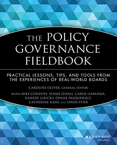 9780787943660: The Policy Governance Fieldbook: Practical Lessons, Tips, and Tools from the Experiences of Real-World Boards (J-B Carver Board Governance Series)