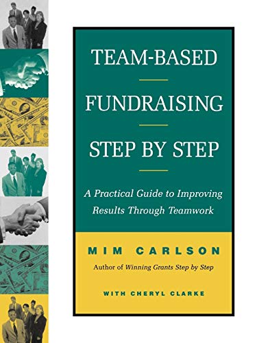 Beispielbild fr Team-Based Fundraising Step-by Step: A Practical Guide to Improving Results Through Teamwork zum Verkauf von HPB-Red