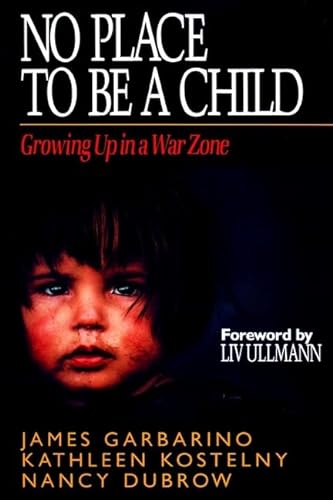 No Place to Be a Child: Growing Up in a War Zone (9780787943752) by Garbarino, James; Kostelny, Kathleen; Dubrow, Nancy
