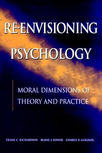 Beispielbild fr Re-Envisioning Psychology : Moral Dimensions of Theory and Practice zum Verkauf von Better World Books