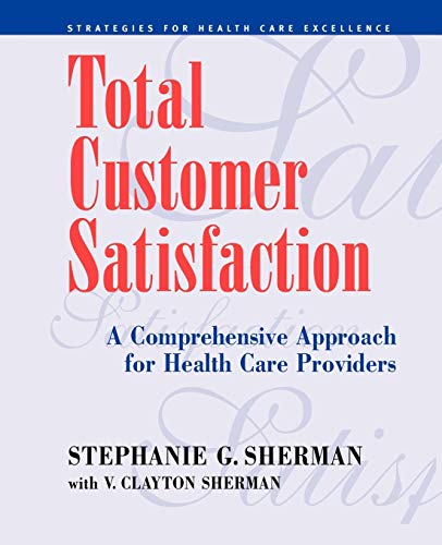 Stock image for Total Customer Satisfaction: A Comprehensive Approach for Health Care Providers for sale by Chiron Media