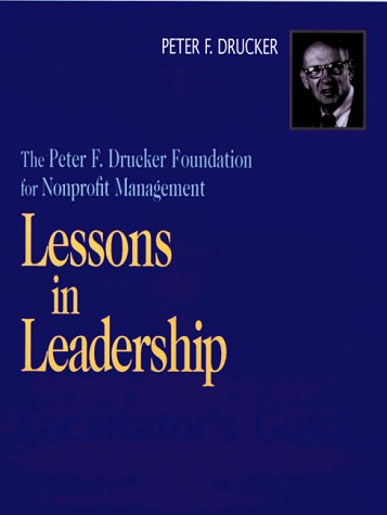 Lessons In Leadership; Facilitator's Guide (9780787943967) by Drucker, Peter F.; The Peter F. Drucker Foundation