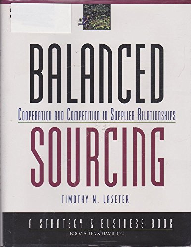 Balanced Sourcing, Cooperation And Competition In Supplier Relationships. Jossey-Bass Business & ...