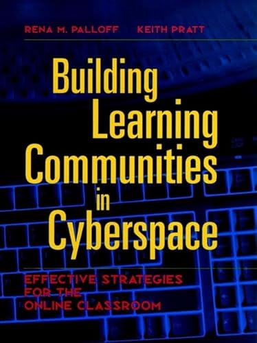 Building Learning Communities in Cyberspace: Effective Strategies for the Online Classroom (9780787944605) by Palloff, Rena M.; Pratt, Keith