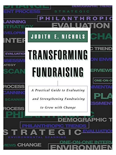 Beispielbild fr Transforming Fundraising: A Practical Guide to Evaluating and Strengthening Fundraising to Grow with Change zum Verkauf von BooksRun