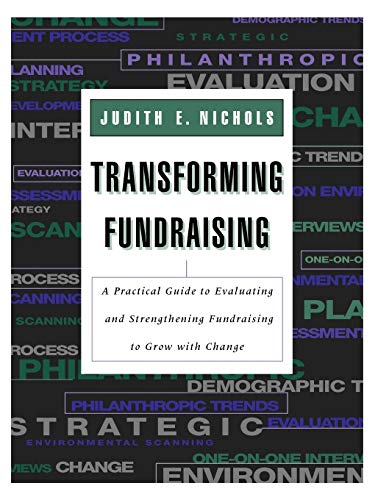 Imagen de archivo de Transforming Fundraising: A Practical Guide to Evaluating and Strengthening Fundraising to Grow with Change a la venta por BooksRun