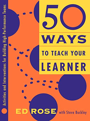 9780787945046: 50 Ways to Teach Your Learner: Activities and Interventions for Building High-Performance Teams