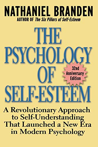 Stock image for The Psychology of Self-Esteem: A Revolutionary Approach to Self-Understanding that Launched a New Era in Modern Psychology for sale by Goodwill