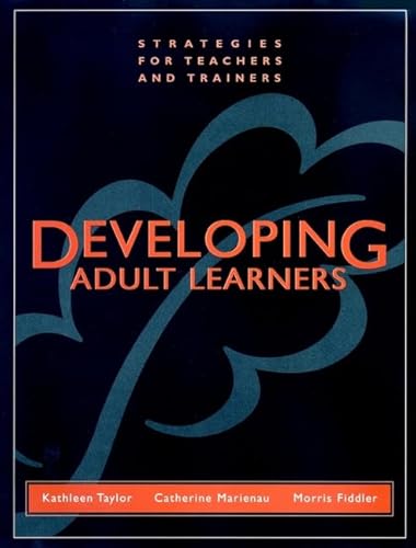 Beispielbild fr Developing Adult Learners : Strategies for Teachers and Trainers zum Verkauf von Better World Books