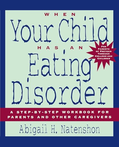 

When Your Child Has an Eating Disorder: A Step-by-Step Workbook for Parents and Other Caregivers