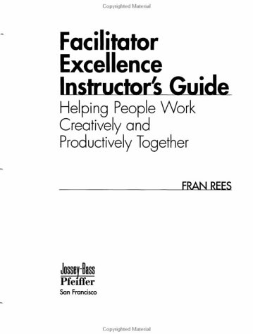 Facilitator Excellence â€“ Helping People Work ping People Work Creatively and Productively Toget her (Looseâ€“Leaf Pages) (9780787945831) by Rees