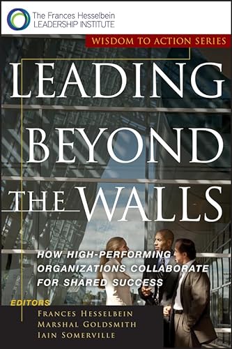 9780787945930: Leading Beyond the Walls: How High-performing Organizations Collaborate for Shared Success (Wisdom to Action Series)