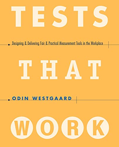 

Tests That Work: Designing and Delivering Fair and Practical Measurement Tools in the Workplace