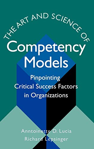 Stock image for The Art and Science of Competency Models : Pinpointing Critical Success Factors in Organizations for sale by Better World Books